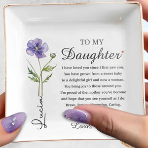 To My Daughter I Have Loved You Birth Month Flower - Personalized Custom Jewelry Dish, Square Ceramic Dish - DAU362_SCRD