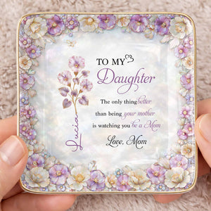 To My Daughter Watching You Be A Mom Birth Month Flower - Personalized Custom Jewelry Dish, Ceramic Dish, Square Shape - DAU363_SCRF
