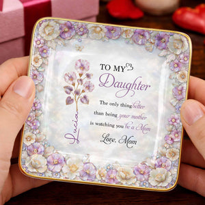 To My Daughter Watching You Be A Mom Birth Month Flower - Personalized Custom Jewelry Dish, Ceramic Dish, Square Shape - DAU363_SCRF