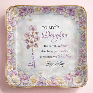 To My Daughter Watching You Be A Mom Birth Month Flower - Personalized Custom Jewelry Dish, Ceramic Dish, Square Shape - DAU363_SCRF