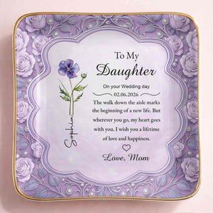 To My Daughter On Your Wedding Day Birth Month Flowers Ceramic Dish - Personalized Custom Jewelry Dish, Ceramic Dish, Square Shape - DAU372_SCRF