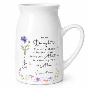To My Daughter Better Than Being Your Mother Birth Month Flowers - Personalized Ceramic Flower Vase