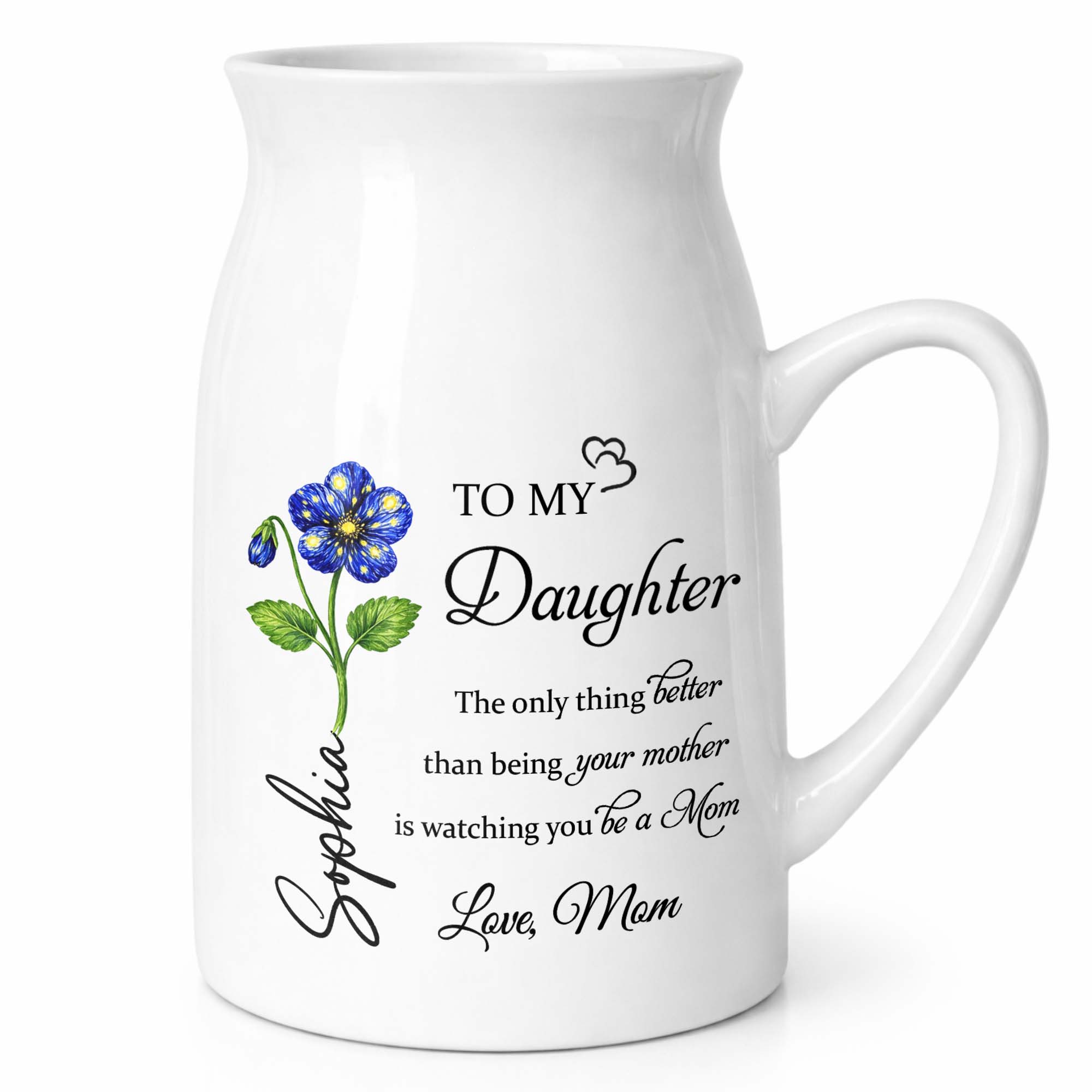 To My Daughter Watching You Be A Mom Birth Month Flower - Personalized Ceramic Flower Vase