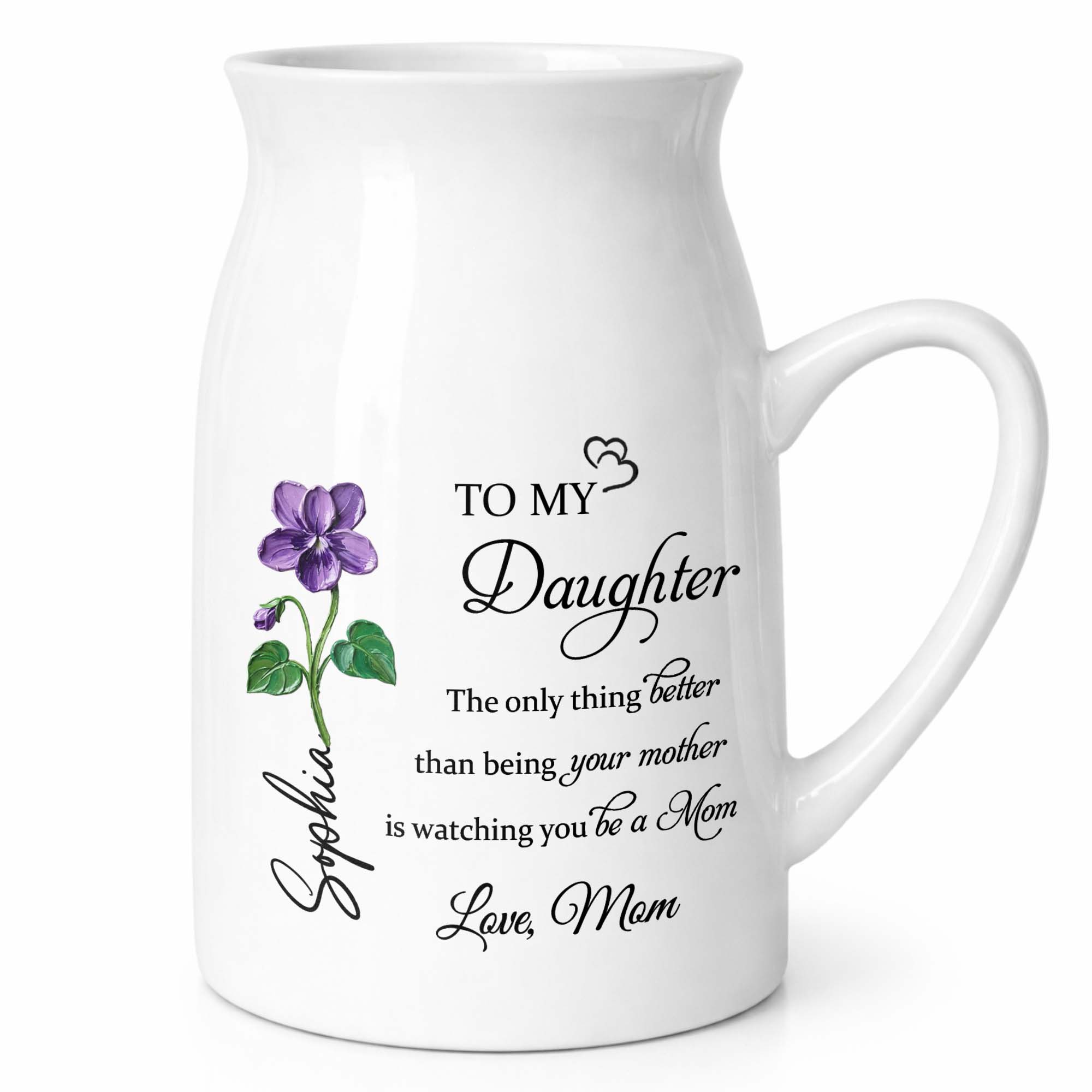 To My Daughter The Only Thing Better Birth Month Flower - Personalized Ceramic Flower Vase