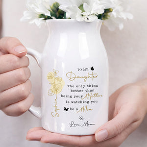 To My Daughter The Only Thing Better Birth Month Flowers Butterflies - Personalized Ceramic Flower Vase