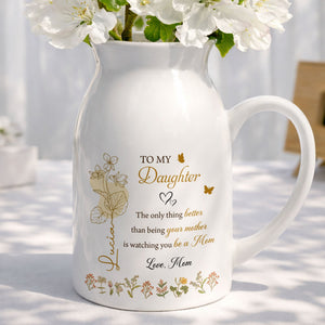 To My Daughter Better Than Being Your Mother Birth Month Flowers - Personalized Ceramic Flower Vase