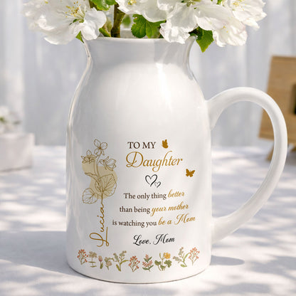 To My Daughter Better Than Being Your Mother Birth Month Flowers - Personalized Ceramic Flower Vase