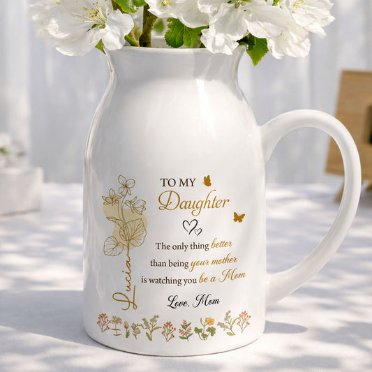 To My Daughter Better Than Being Your Mother Birth Month Flowers - Personalized Ceramic Flower Vase