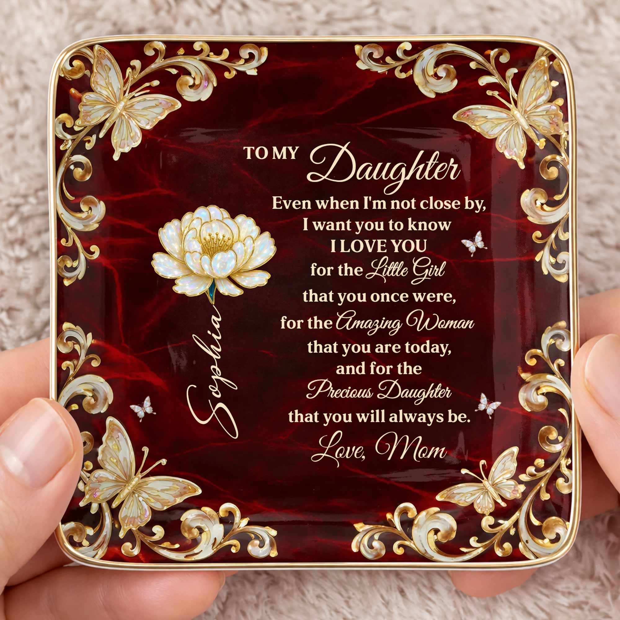 To My Daughter Even When I Am Not Close By Flower Butterflies - Personalized Custom Jewelry Dish, Ceramic Dish, Square Shape - DAU402_SCRF