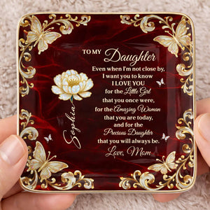 To My Daughter Even When I Am Not Close By Flower Butterflies - Personalized Custom Jewelry Dish, Ceramic Dish, Square Shape - DAU402_SCRF