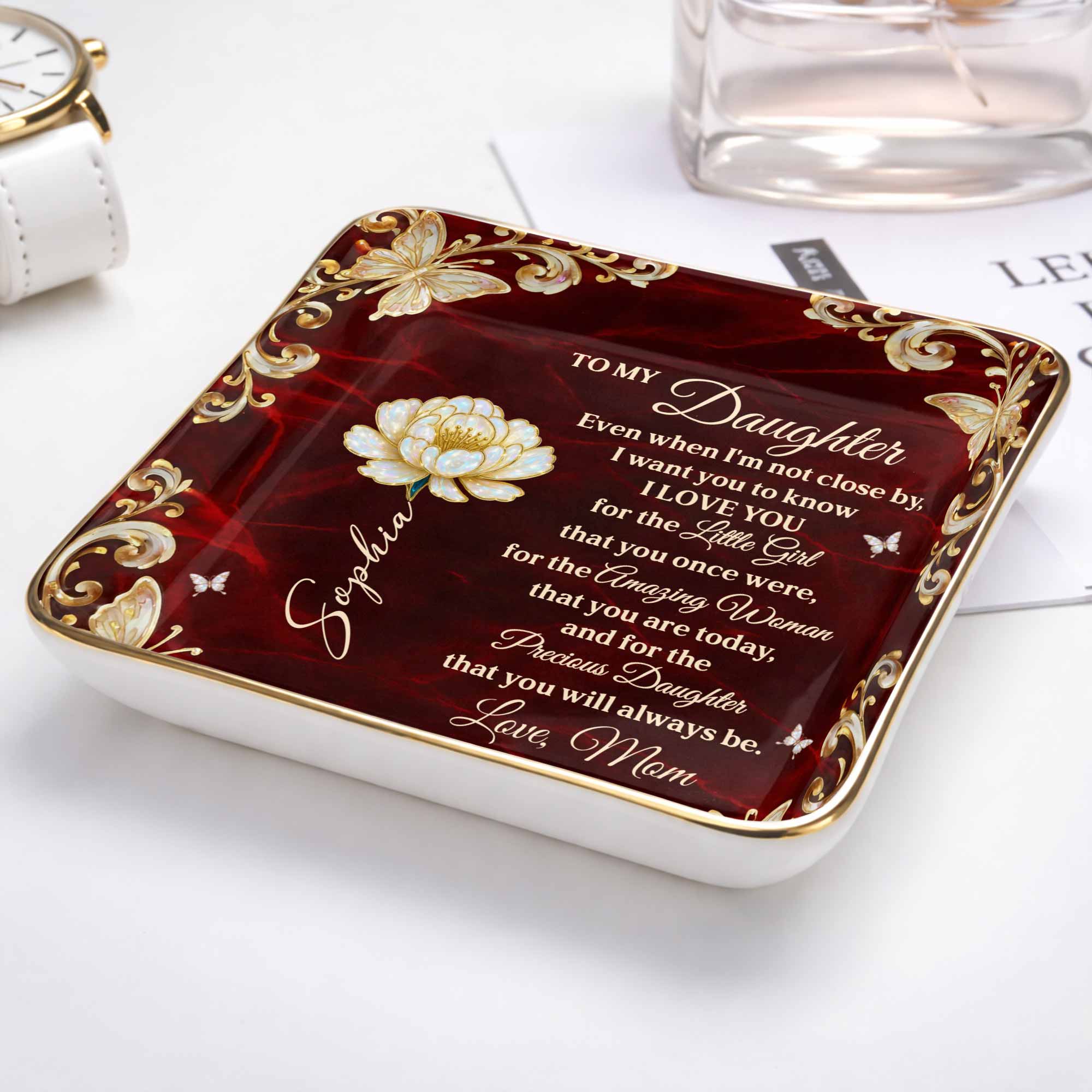 To My Daughter Even When I Am Not Close By Flower Butterflies - Personalized Custom Jewelry Dish, Ceramic Dish, Square Shape - DAU402_SCRF