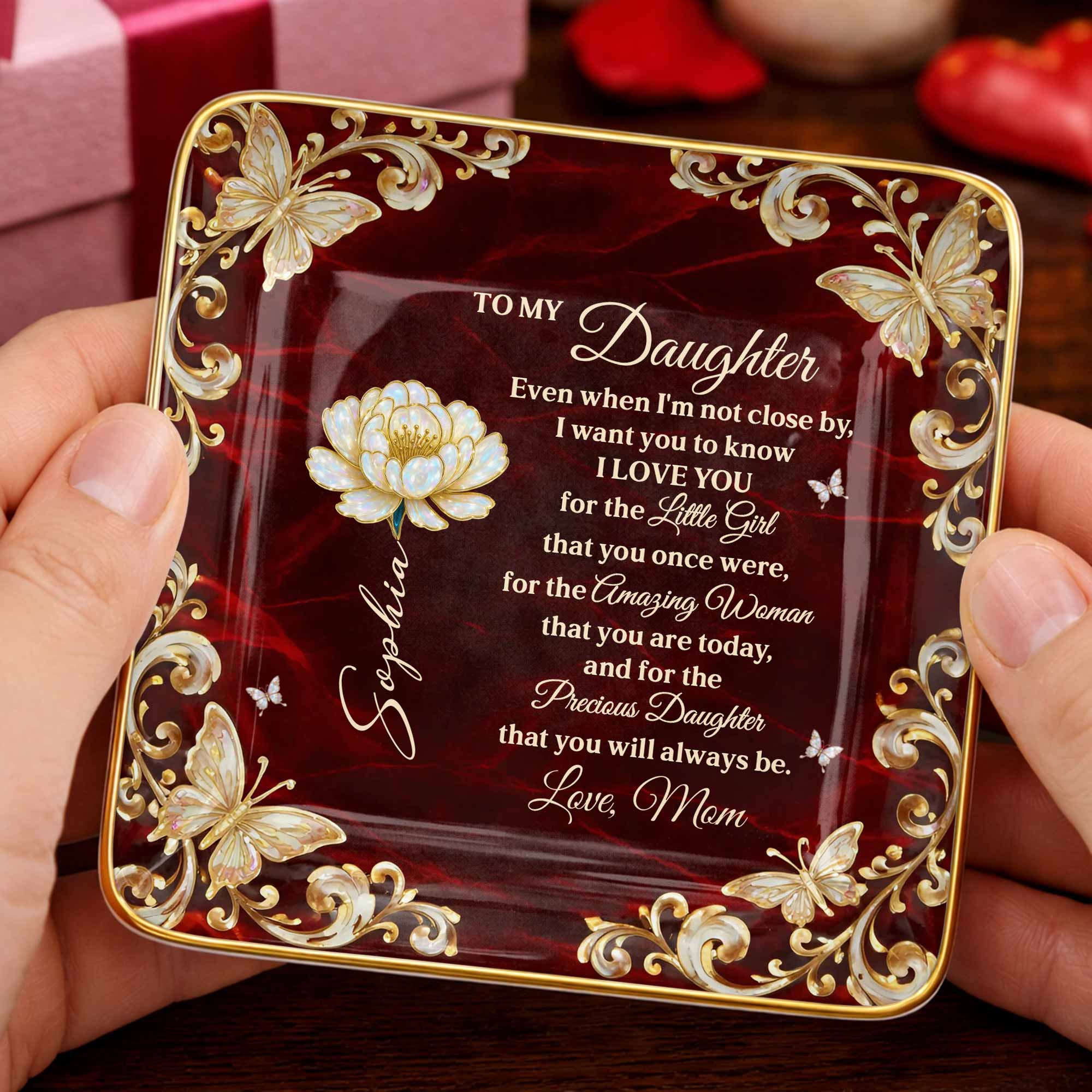 To My Daughter Even When I Am Not Close By Flower Butterflies - Personalized Custom Jewelry Dish, Ceramic Dish, Square Shape - DAU402_SCRF