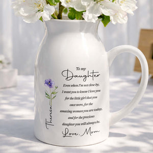 To My Daughter Even When I Am Not Close By Birth Month Flower - Personalized Ceramic Flower Vase