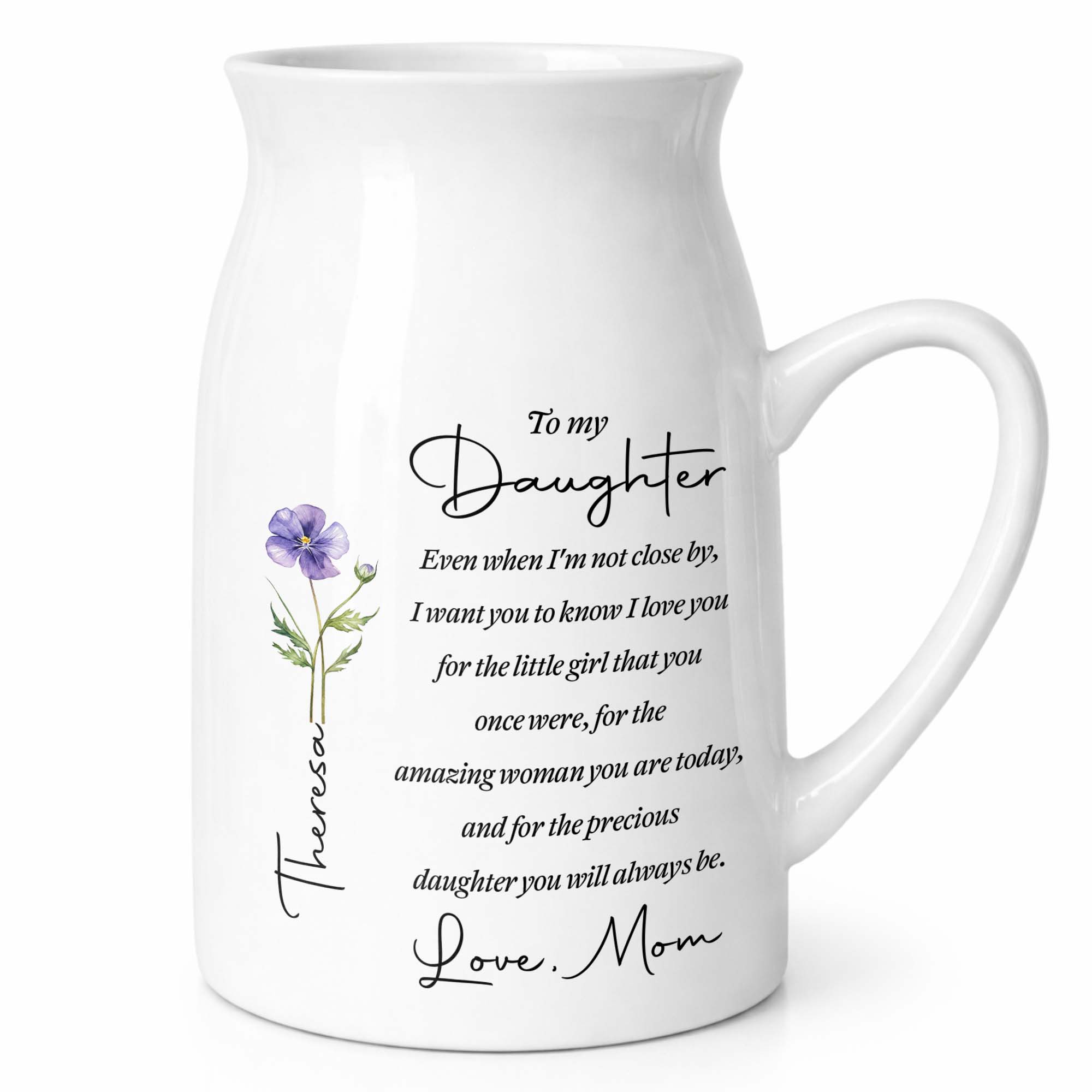 To My Daughter Even When I Am Not Close By Birth Month Flower - Personalized Ceramic Flower Vase