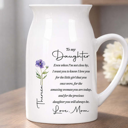 To My Daughter Even When I Am Not Close By Birth Month Flower - Personalized Ceramic Flower Vase
