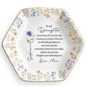 To My Daughter Even When I Am Not Close By Birth Month Flower - Personalized Custom Jewelry Dish, Ceramic Dish, Hexagonal Shape - DAU403_HECRD