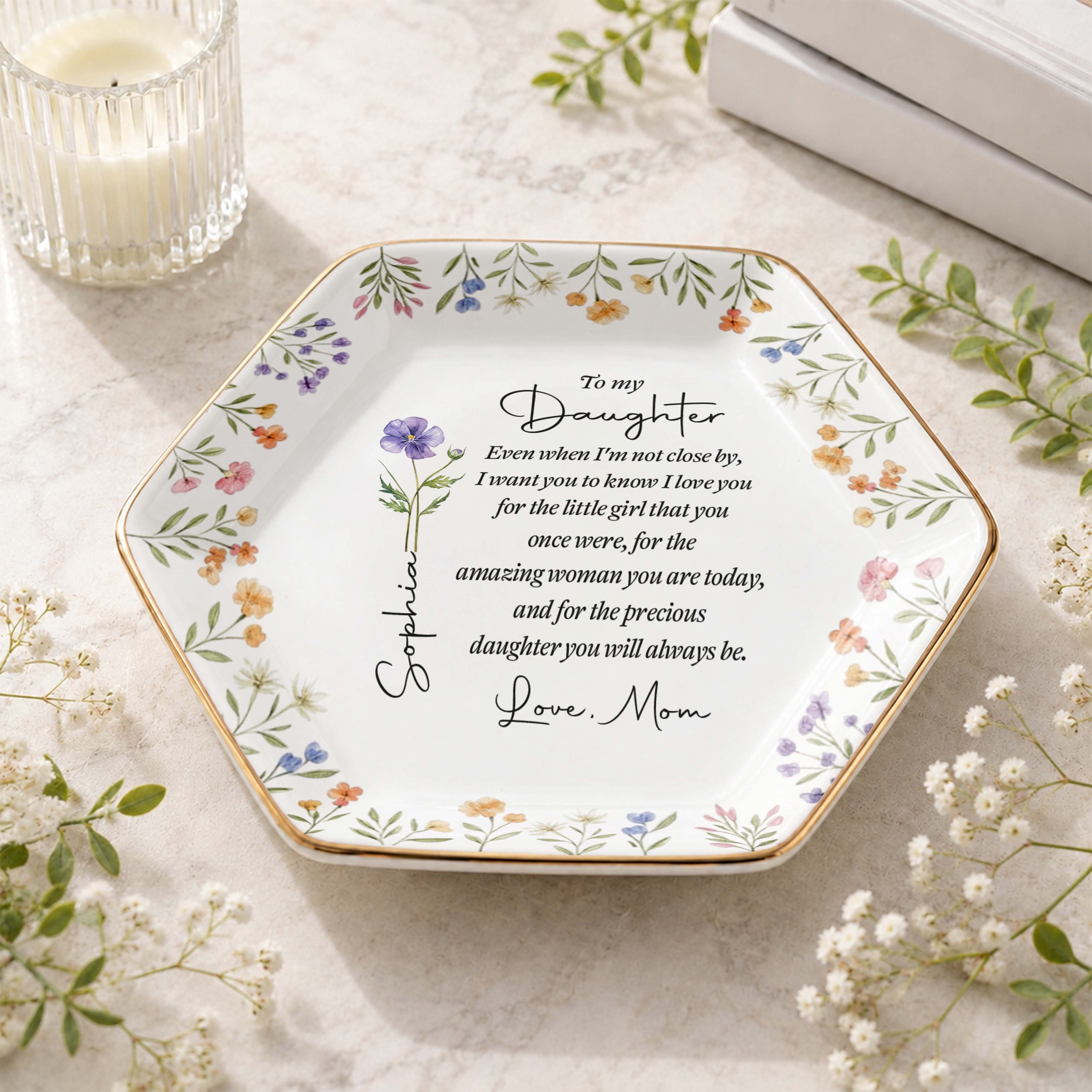 To My Daughter Even When I Am Not Close By Birth Month Flower - Personalized Custom Jewelry Dish, Ceramic Dish, Hexagonal Shape - DAU403_HECRD