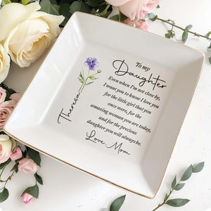 To My Daughter Even When I Am Not Close By Flower - Personalized Custom Jewelry Dish, Square Ceramic Dish - DAU403_SCRD