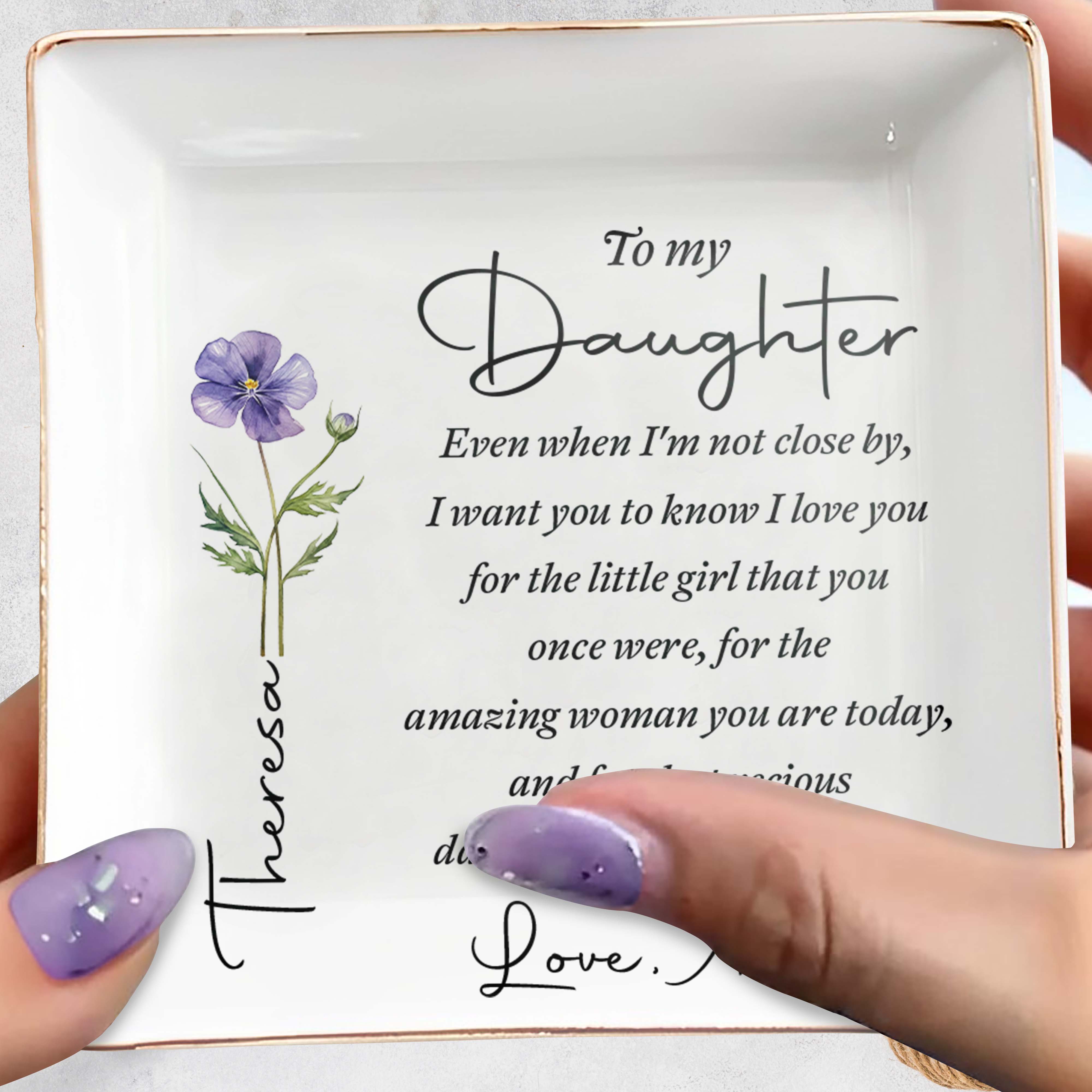 To My Daughter Even When I Am Not Close By Flower - Personalized Custom Jewelry Dish, Square Ceramic Dish - DAU403_SCRD
