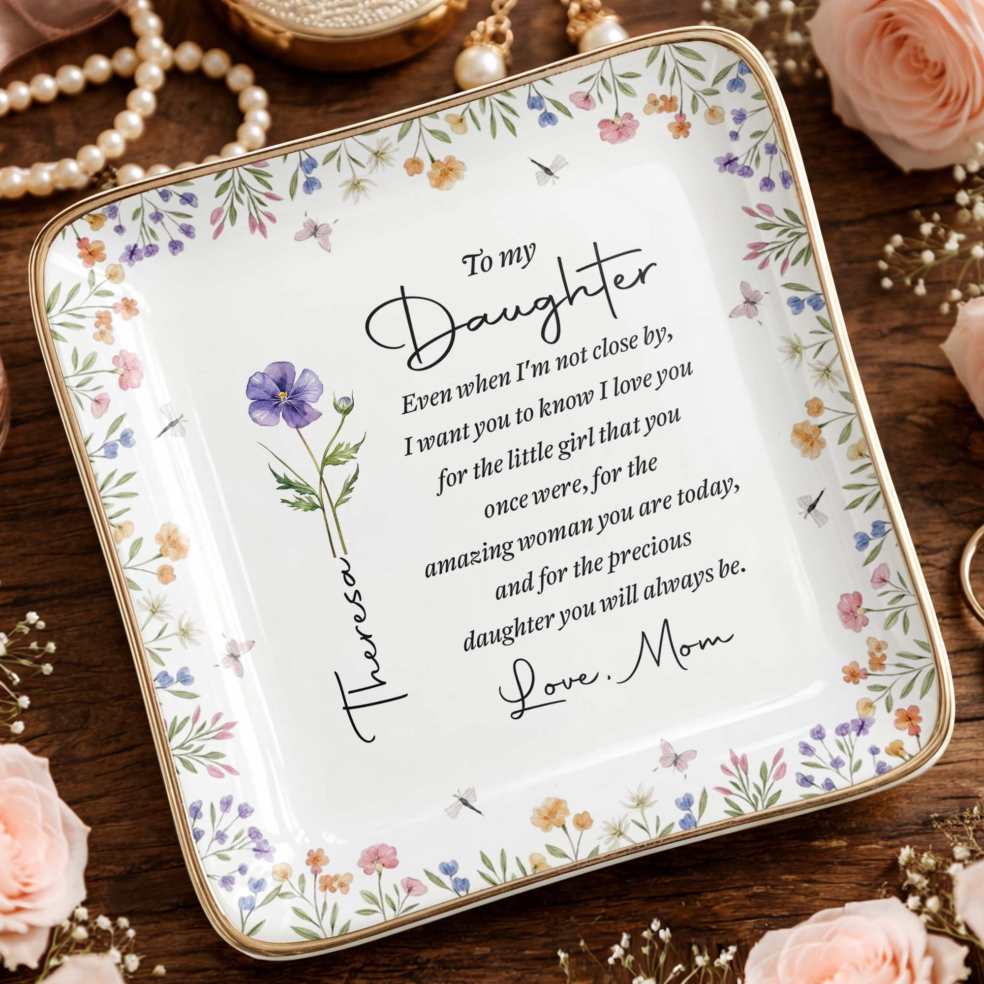 To My Daughter Even When I Am Not Close By Birth Month Flower - Personalized Custom Jewelry Dish, Ceramic Dish, Square Shape - DAU403_SCRF