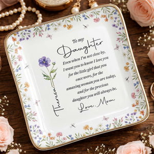 To My Daughter Even When I Am Not Close By Birth Month Flower - Personalized Custom Jewelry Dish, Ceramic Dish, Square Shape - DAU403_SCRF