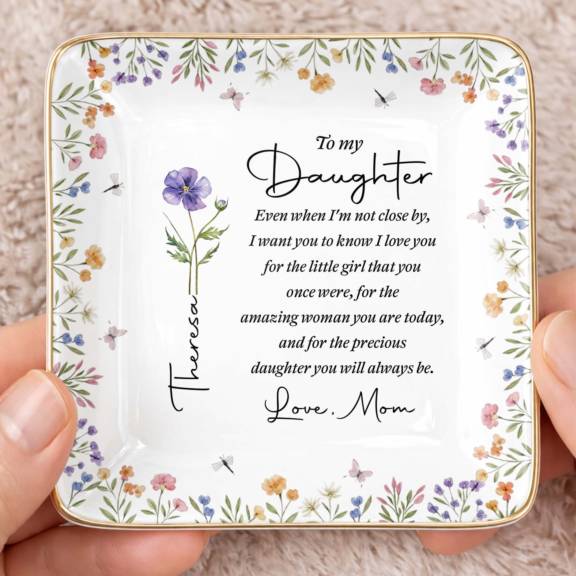 To My Daughter Even When I Am Not Close By Birth Month Flower - Personalized Custom Jewelry Dish, Ceramic Dish, Square Shape - DAU403_SCRF