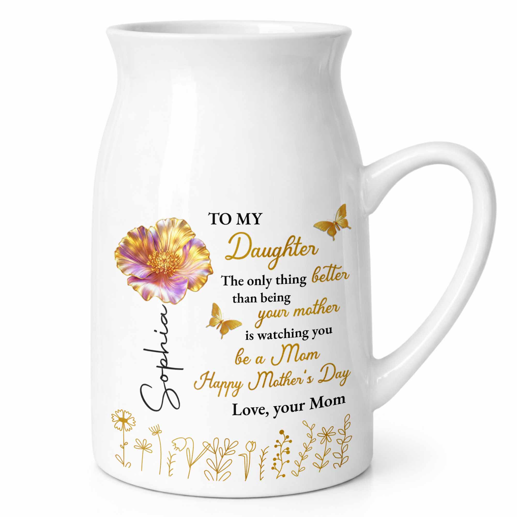 To My Daughter Better Than Being Your Mother Flower And Butterfly - Personalized Ceramic Flower Vase