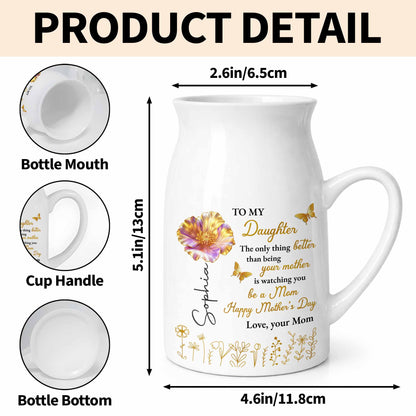 To My Daughter Better Than Being Your Mother Flower And Butterfly - Personalized Ceramic Flower Vase