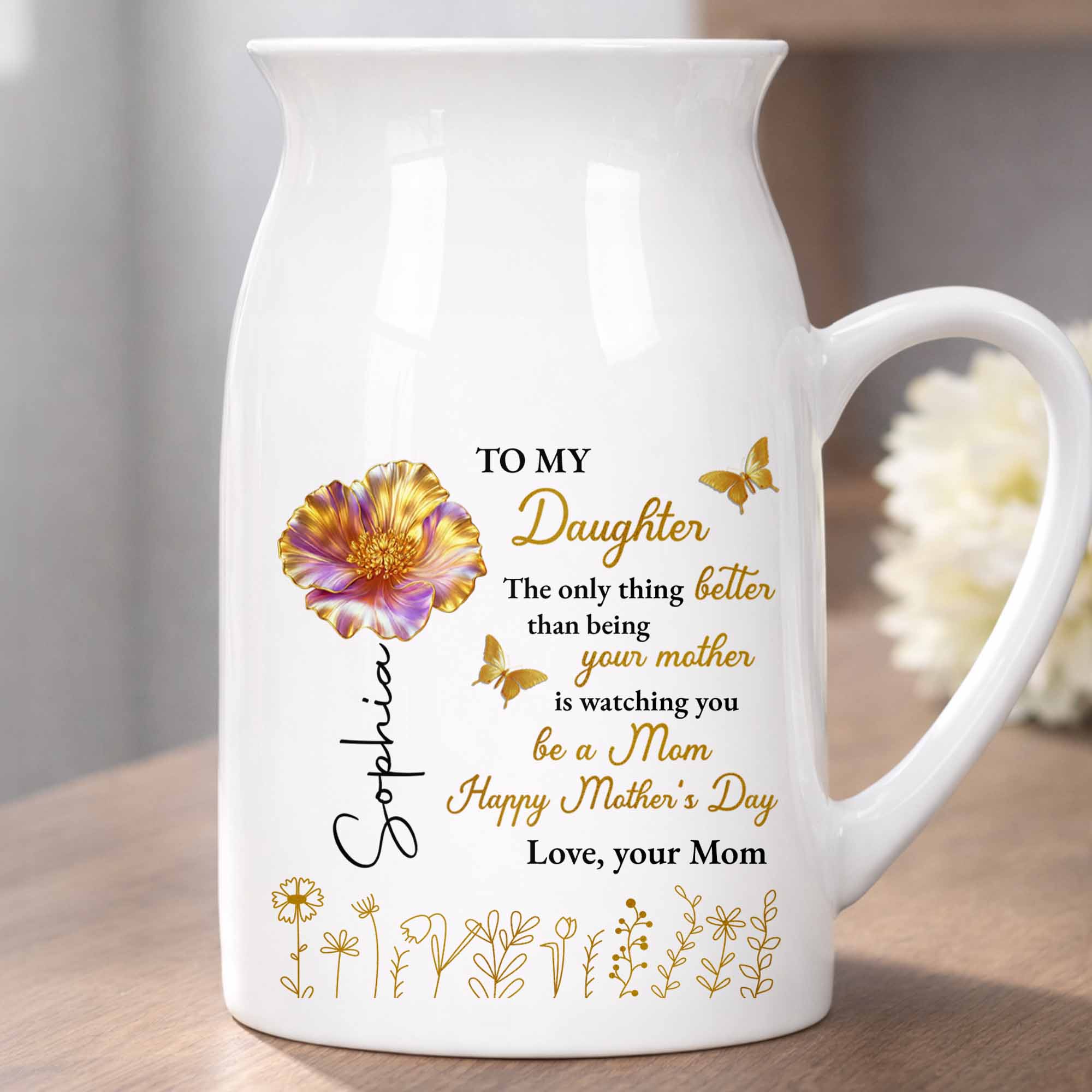 To My Daughter Better Than Being Your Mother Flower And Butterfly - Personalized Ceramic Flower Vase