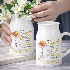 To My Daughter Better Than Being Your Mother Flower And Butterfly - Personalized Ceramic Flower Vase