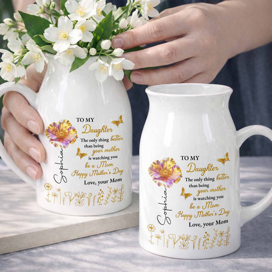 To My Daughter Better Than Being Your Mother Flower And Butterfly - Personalized Ceramic Flower Vase