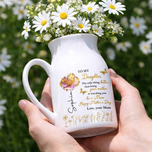 To My Daughter Better Than Being Your Mother Flower And Butterfly - Personalized Ceramic Flower Vase
