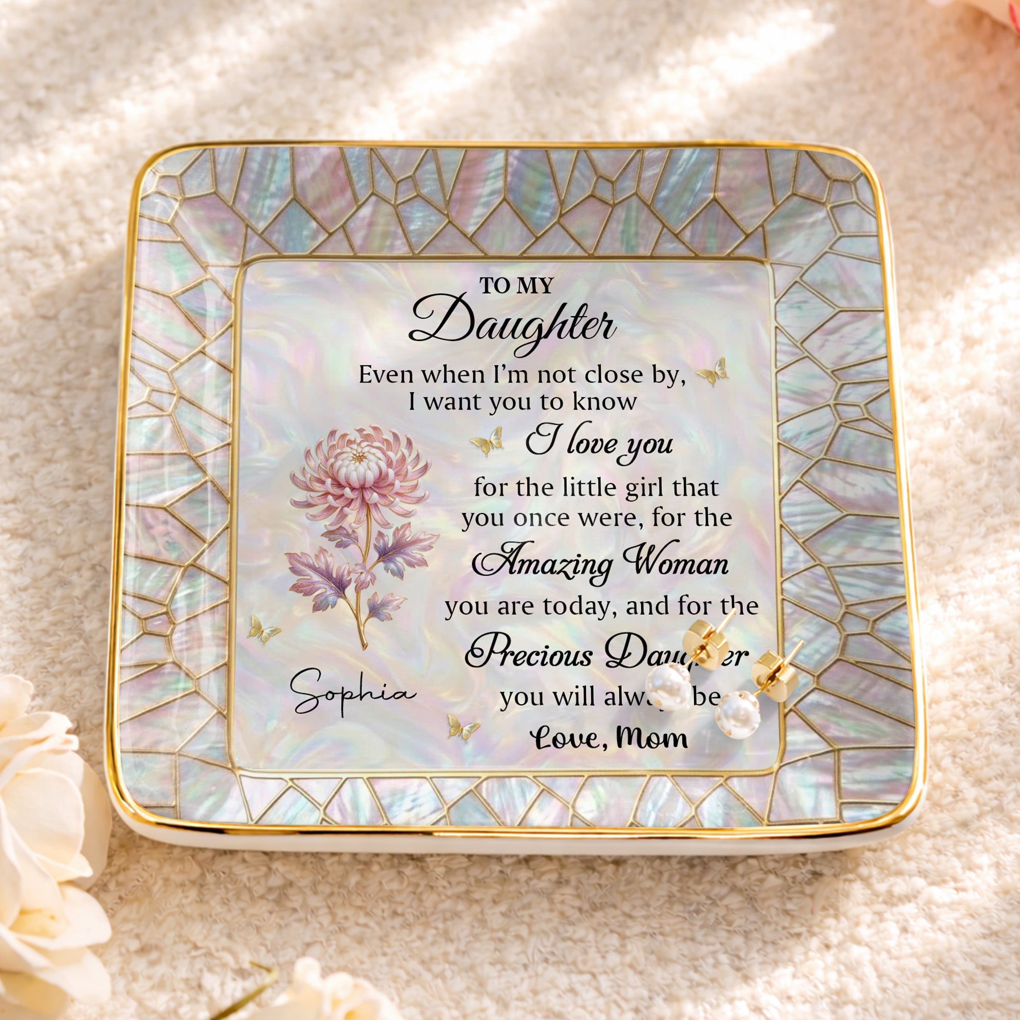 To My Daughter Even When I Am Not Close By Flower Mosaic - Personalized Custom Jewelry Dish, Ceramic Dish, Square Shape - DAU418_SCRF