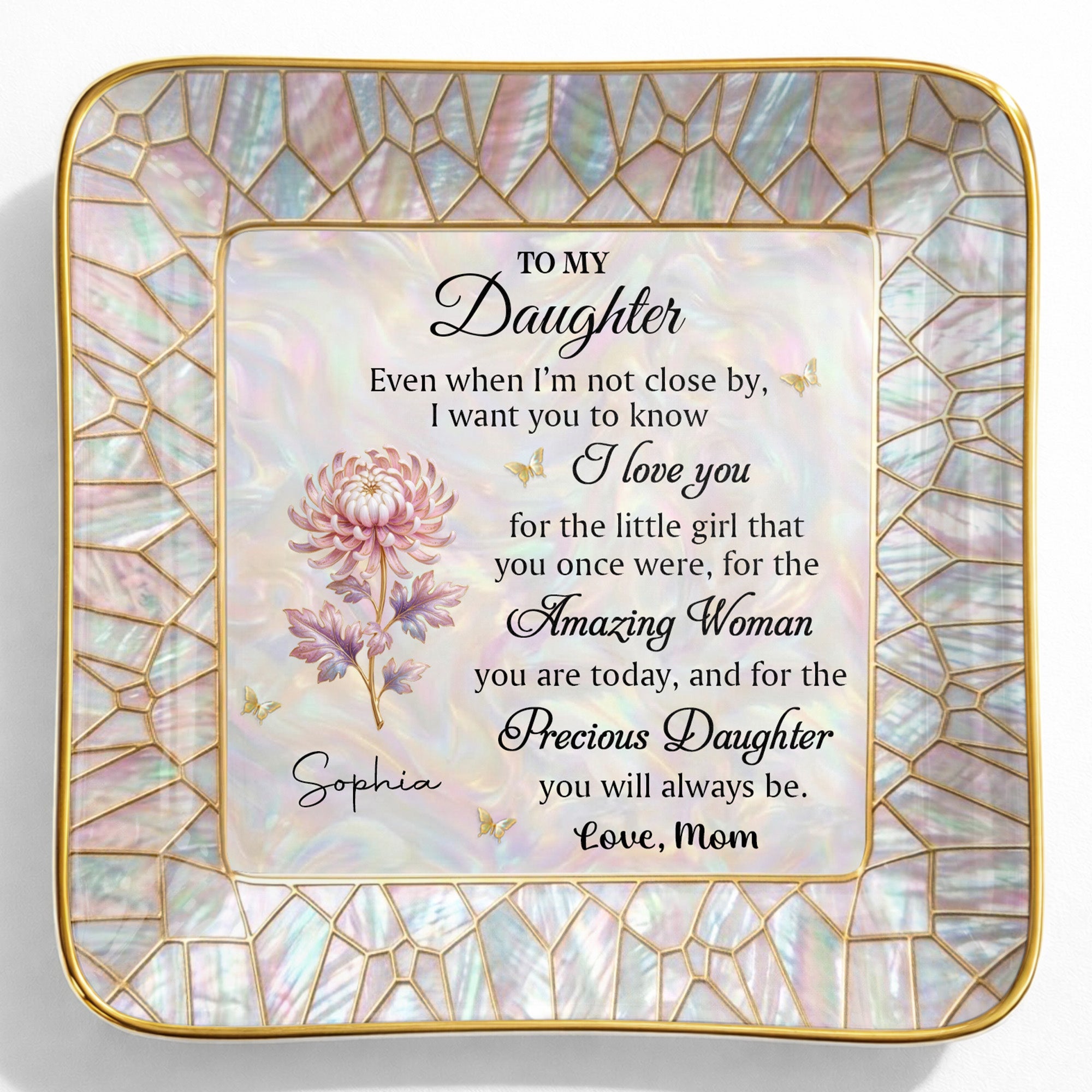 To My Daughter Even When I Am Not Close By Flower Mosaic - Personalized Custom Jewelry Dish, Ceramic Dish, Square Shape - DAU418_SCRF