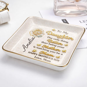 To My Daughter The Only Thing Better Rose And Butterflies - Personalized Custom Jewelry Dish, Ceramic Dish, Square Shape - DAU419_SCRF