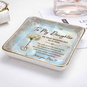 To My Daughter On Your Wedding Day Flower And Butterfly Ceramic Dish - Personalized Custom Jewelry Dish, Ceramic Dish, Square Shape - DAU424_SCRF