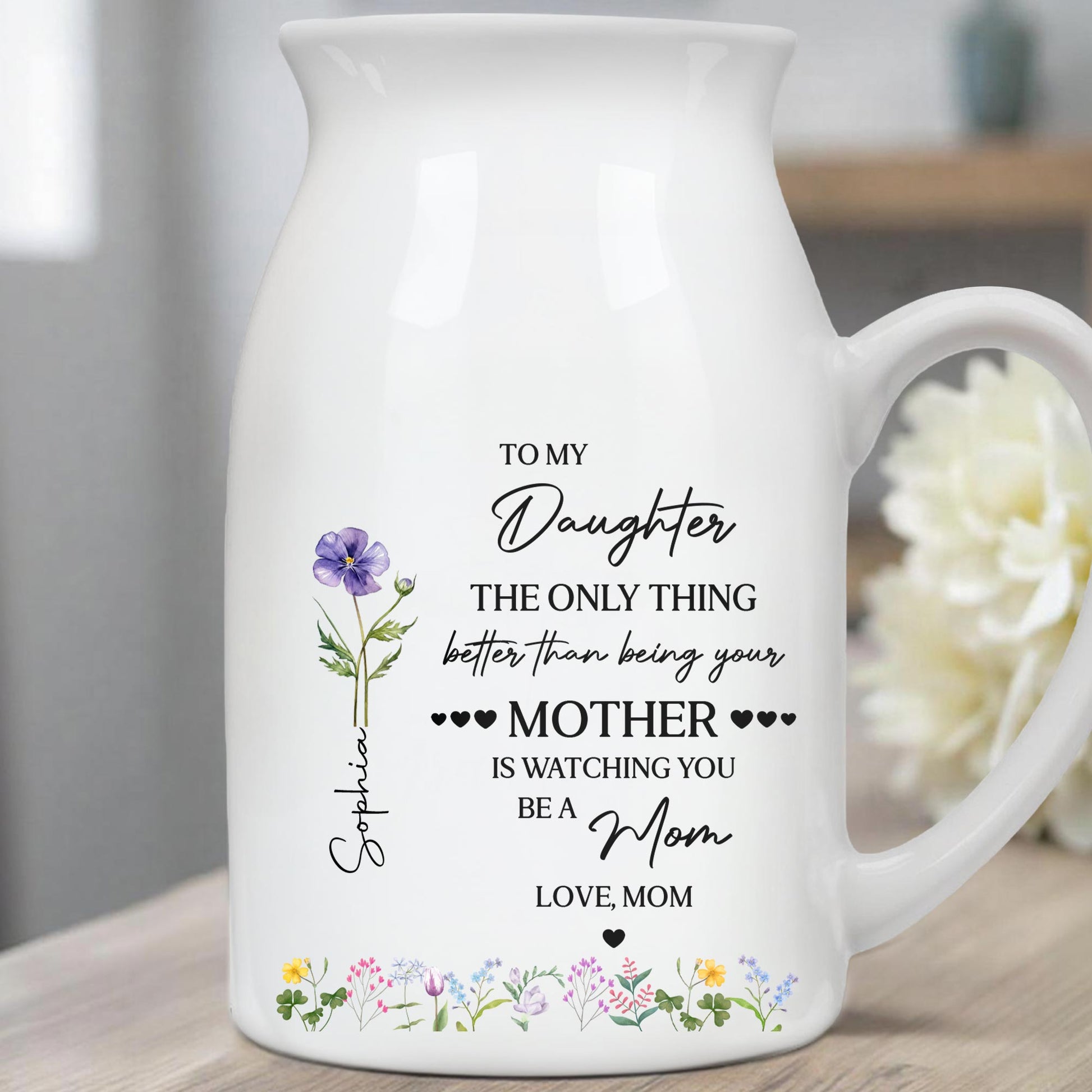 To My Daughter Watching You Be A Mom Birth Month Flower - Personalized Ceramic Flower Vase