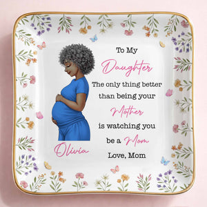 To My Daughter The Only Thing Better Watching You Be A Mom Flower - Personalized Custom Jewelry Dish, Ceramic Dish, Square Shape - DAU433_SCRF