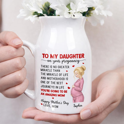 To My Daughter On Your Pregnancy, You Are Going To Be An Amazing Mom Personalized Woman And Hearts - Personalized Ceramic Flower Vase
