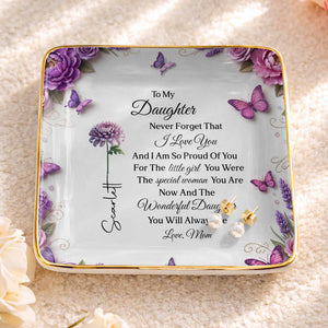 To My Daughter Never Forget I Love You Flowers And Butterflies - Personalized Custom Jewelry Dish, Ceramic Dish, Square Shape - DAU439_SCRF