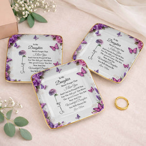 To My Daughter Never Forget I Love You Flowers And Butterflies - Personalized Custom Jewelry Dish, Ceramic Dish, Square Shape - DAU439_SCRF