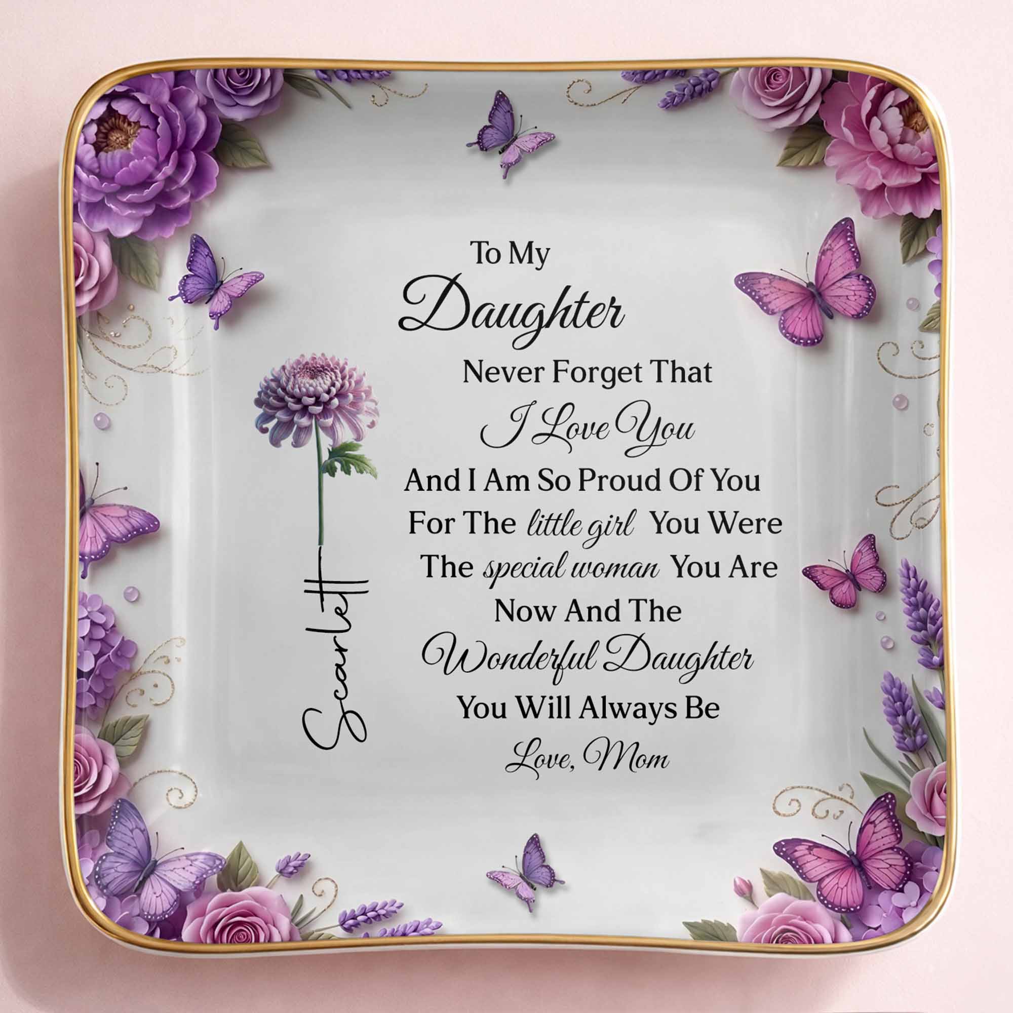 To My Daughter Never Forget I Love You Flowers And Butterflies - Personalized Custom Jewelry Dish, Ceramic Dish, Square Shape - DAU439_SCRF