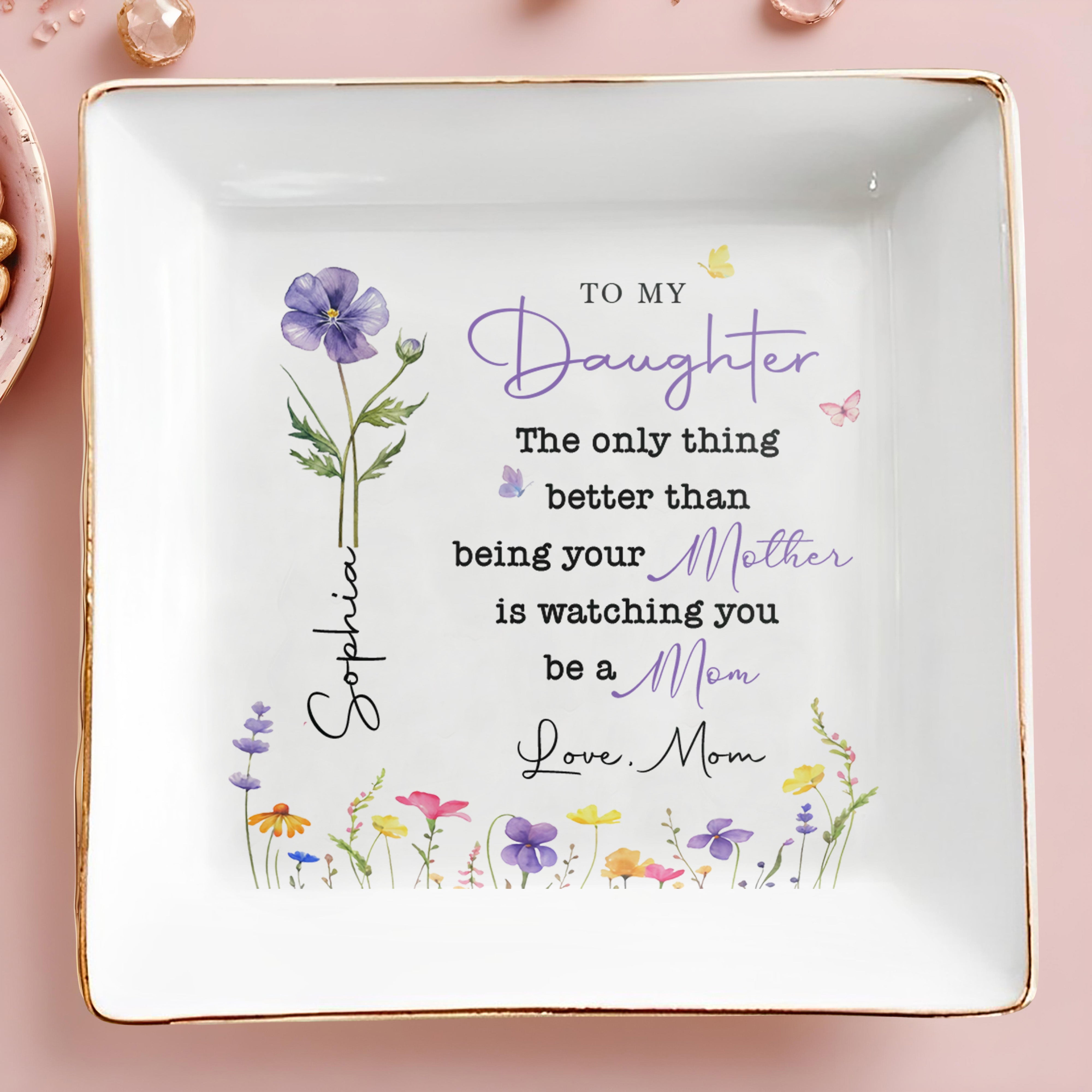 To My Daughter Better Than Being Your Mother Birth Month Flowers - Personalized Custom Jewelry Dish, Square Ceramic Dish - DAU450_SCRD