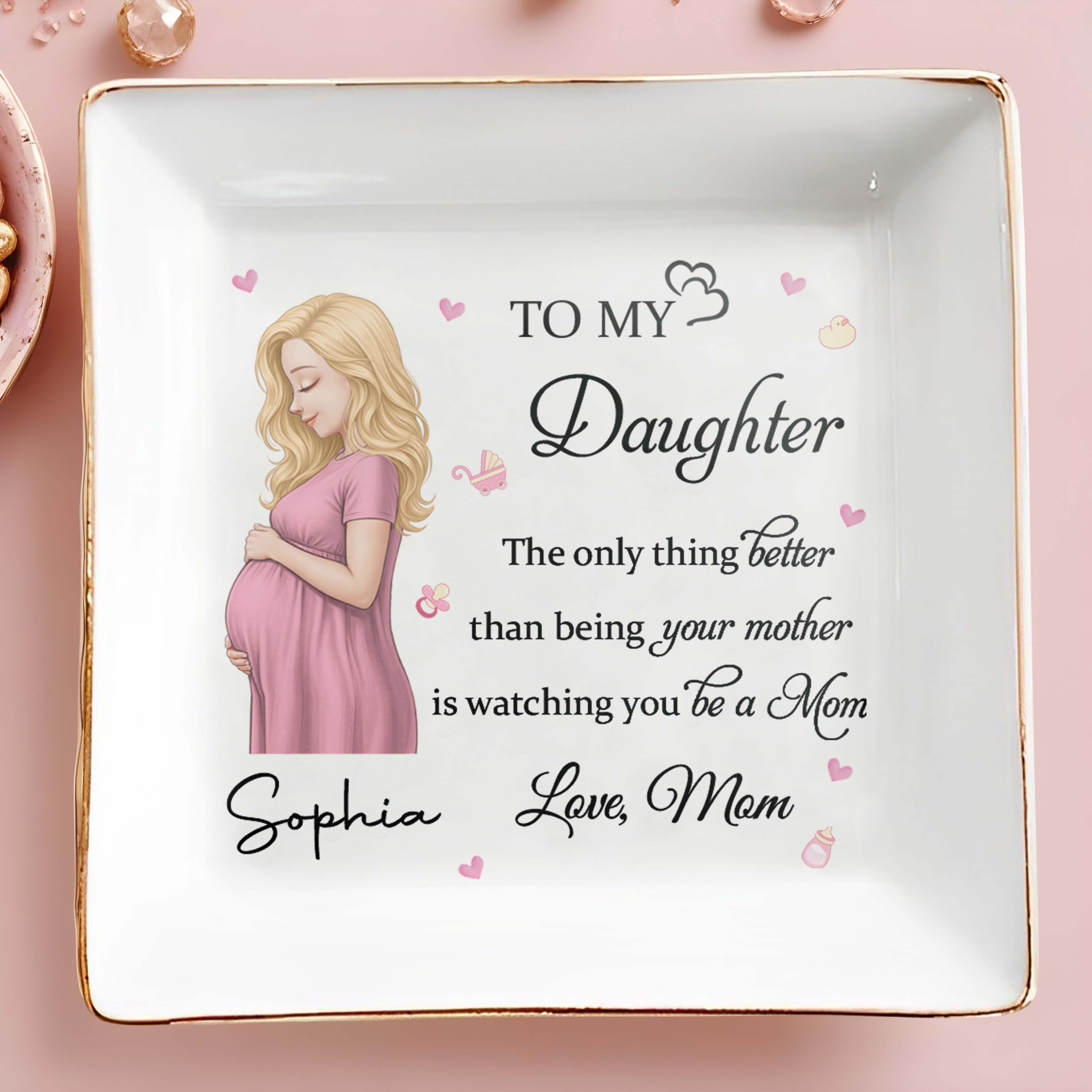 To My Daughter Watching You Be A Mom Pregnant Woman And Hearts - Personalized Custom Jewelry Dish, Square Ceramic Dish - DAU454_SCRD