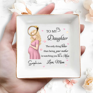To My Daughter Watching You Be A Mom Pregnant Woman And Hearts - Personalized Custom Jewelry Dish, Square Ceramic Dish - DAU454_SCRD