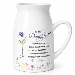To My Daughter Only Thing Better Custom Birth Month Flower - Personalized Ceramic Flower Vase