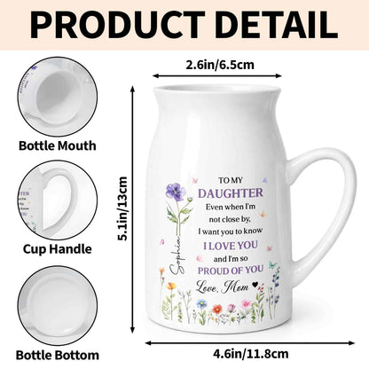 To My Daughter I Love You And Proud Of You Birth Month Flowers - Personalized Ceramic Flower Vase