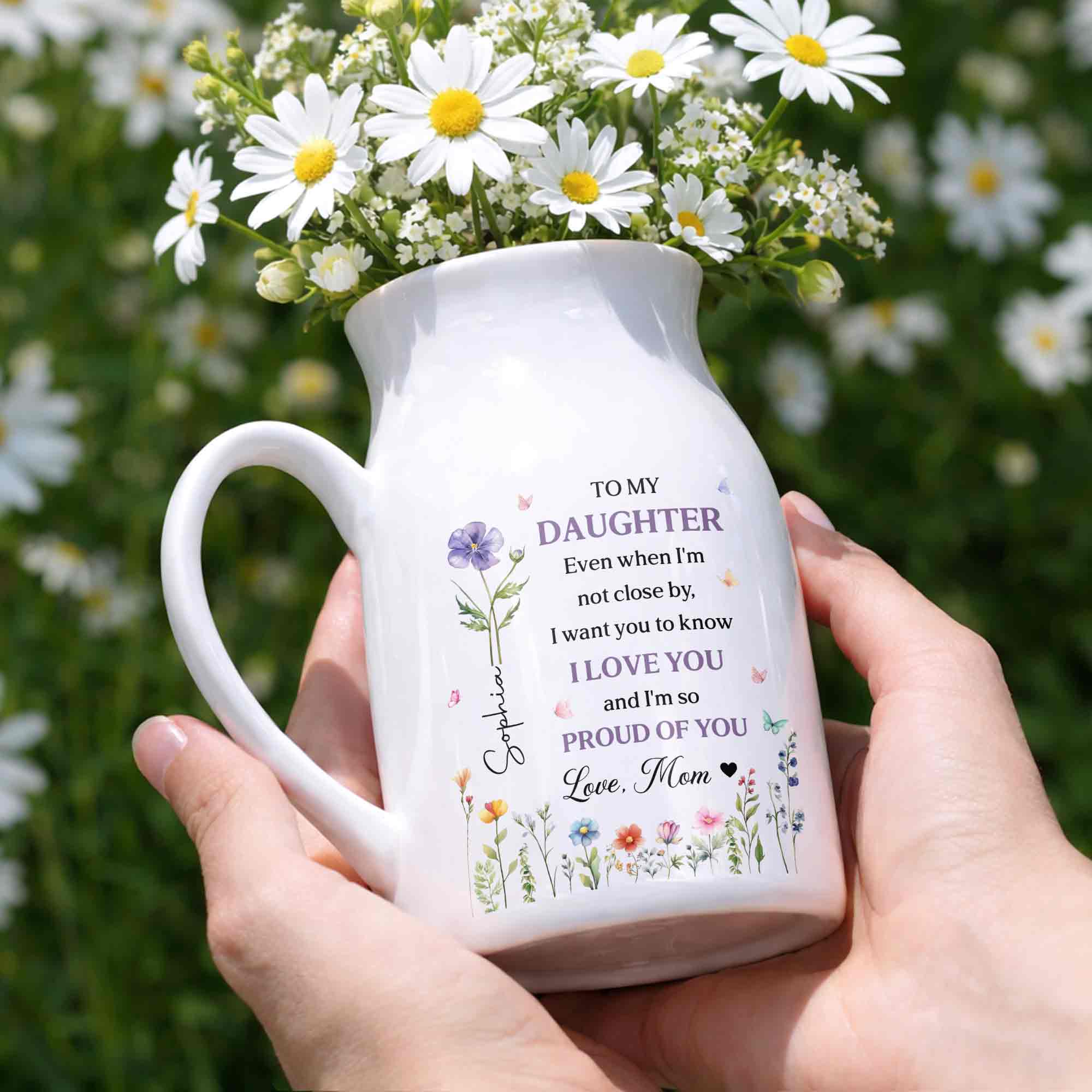 To My Daughter I Love You And Proud Of You Birth Month Flowers - Personalized Ceramic Flower Vase