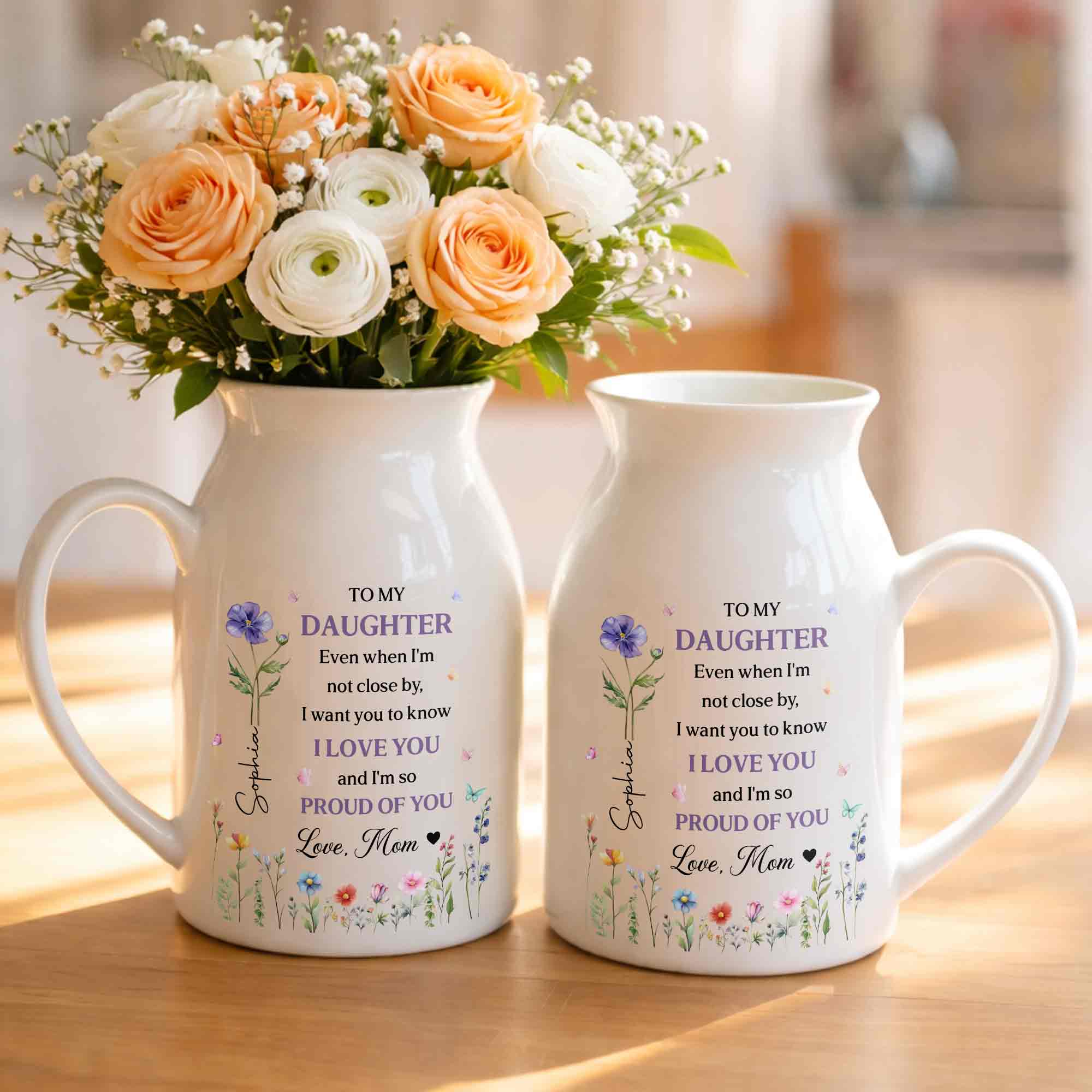 To My Daughter I Love You And Proud Of You Birth Month Flowers - Personalized Ceramic Flower Vase