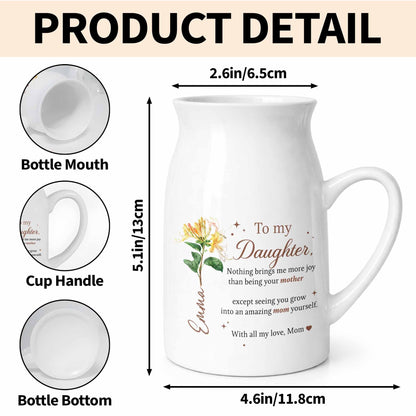 To My Daughter Nothing Brings Me More Joy With Birth Month Flowers - Personalized Ceramic Flower Vase